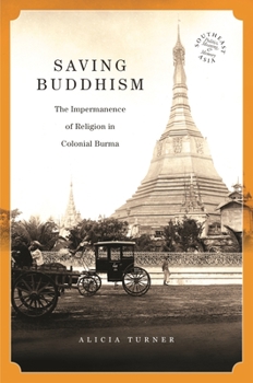 Paperback Saving Buddhism: The Impermanence of Religion in Colonial Burma Book