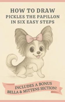 Paperback How to Draw Pickles the Papillon: In Six Easy Steps Book