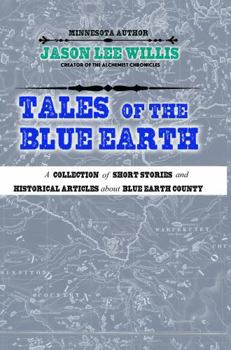 Tales of the Blue Earth: A Peculiar Look at the History and Mystery of Blue Earth County