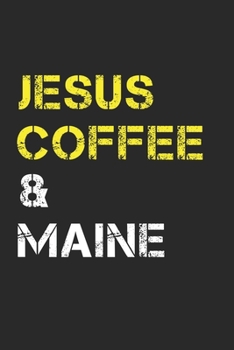 Jesus Coffee & Maine: Track, Log and Rate Coffee Varieties, Brew Methods And Roasts Notebook Gift for Coffee Drinkers Living In Maine