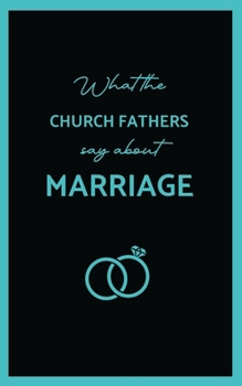 Paperback What the Church Fathers Say about Marriage Book