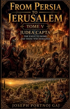 Paperback From Persia to Jerusalem Tome V: Judea Capta: What Remains Book