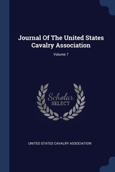 Paperback Journal Of The United States Cavalry Association; Volume 7 Book