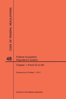 Code of Federal Regulations Title 48, Federal Acquisition Regulations System (Fars), Part 1 (Parts 52-99), 2017