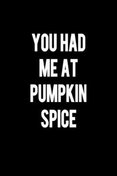 You Had Me At Pumpkin Spice: College Ruled Lined Writing Notebook Journal, 6x9, 120 Pages