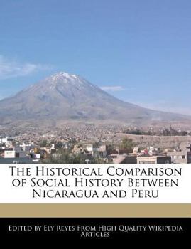 Paperback The Historical Comparison of Social History Between Nicaragua and Peru Book