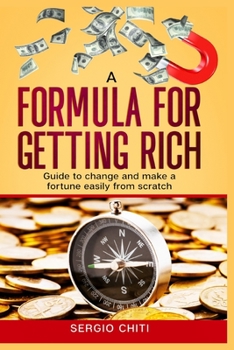 Paperback A Formula for Getting Rich: A guide for personal change and to easily make a fortune from scratch Book