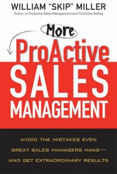 Hardcover More ProActive Sales Management: Avoid the Mistakes Even Great Sales Managers Make--And Get Extraordinary Results Book