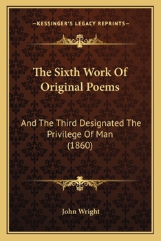 Paperback The Sixth Work Of Original Poems: And The Third Designated The Privilege Of Man (1860) Book