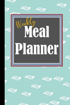 Weekly Meal Planner: Track And Plan Your Meals Weekly And Planning Grocery List (Vol.)