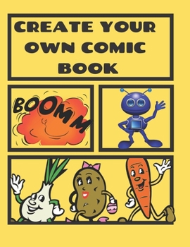 CREATE YOUR OWN COMIC BOOK: COMIC STRIP PRACTICE BOOK FOR ALL YOU ARTISTS WHO WANT TO DEVELOP YOUR SKILLS IN COMIC AND CARTOON ART.  100 PAGES FOR ... AND SATISFACTION. PRACTICE MAKES PERFECT.