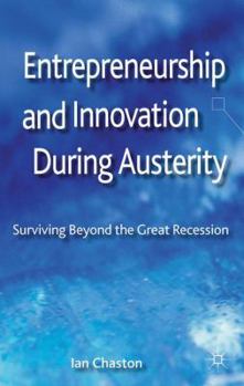 Hardcover Entrepreneurship and Innovation During Austerity: Surviving Beyond the Great Recession Book
