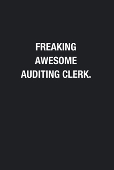 Paperback Freaking Awesome Auditing Clerk.: Blank Lined Journal Notebook, Funny Journals, Gift For Auditing Clerk Book