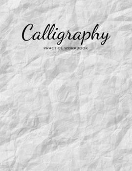 Paperback Calligraphy Practice Workbook: Welcome to the Amazing World of Calligraphy and Nifty Hand Lettering! Practice Sheets and Papers for your Training - D Book