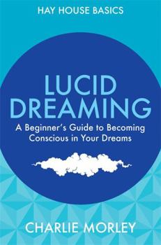 Paperback Lucid Dreaming: A Beginner's Guide to Becoming Conscious in Your Dreams Book