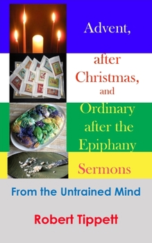Paperback Advent, after Christmas, and Ordinary after the Epiphany Sermons: From the Untrained Mind Book