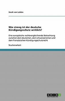 Paperback Wie streng ist der deutsche Kündigungsschutz wirklich?: Eine europäische rechtsvergleichende Betrachtung zwischen dem deutschen, dem schweizerischen u [German] Book