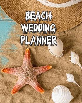 Paperback Beach Wedding Planner: Bride Groom Wedding Engagement Planning Budget Organizer Journal - Checklist Seating Worksheets Calendars Notes- 8x10 Book