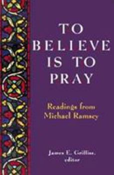 Paperback To Believe is to Pray: Readings from Michael Ramsey Book