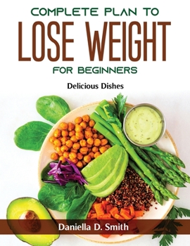 Paperback Complete Plan to Lose Weight for Beginners: Delicious Dishes Book