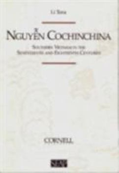 Nguyen Cochinchina: Southern Vietnam in the Seventeenth and Eighteenth Centuries (Studies on Southeast Asia) - Book #23 of the Studies on Southeast Asia