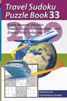 Travel Sudoku Puzzle Book 33: 200 Brain Booster Puzzles - Simple, Easy, Intermediate, and Expert with Solutions
