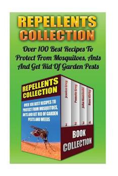 Paperback Repellents Collection: Over 100 Best Recipes to Protect from Mosquitoes, Ants and Get Rid of Garden Pests and Weeds: (Natural Repellents, Non Book