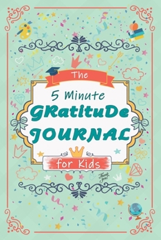 Paperback The 5 Minute Gratitude Journal for Kids: Gratitude Journal Notebook Diary Record for the Boys and Girls, for to help to celebrate the best part of the Book