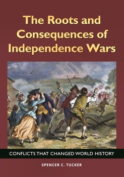 Hardcover The Roots and Consequences of Independence Wars: Conflicts that Changed World History Book