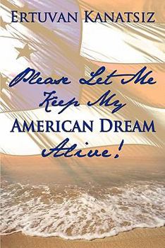 Hardcover Please Let Me Keep My American Dream Alive! Book