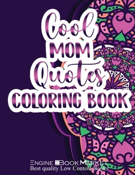 Paperback Cool Mom Quotes Coloring Book: Mother's Day Inspirational Quotes Coloring Book For Mothers And Adults, Mandala Pattern Coloring Book For Mom With Quo Book