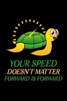 Paperback Your speed doesn't matter forward is forward: Blank Lined Journal Notebook, 6" x 9", turtle journal, turtle notebook, Ruled, Writing Book, Notebook fo Book
