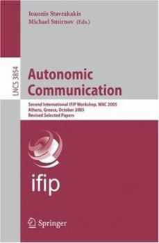 Paperback Autonomic Communication: Second International Ifip Workshop, Wac 2005, Athens, Greece, October 2-5, 2005, Revised Selected Papers Book