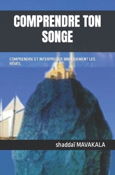Paperback Comprendre Ton Songe: Comprendre Et Interpreter Bibliquement Les Rêves [French] Book
