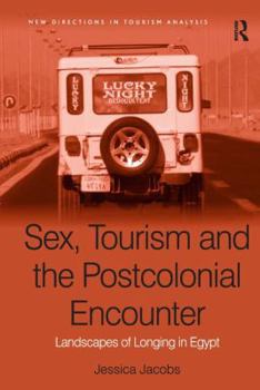 Hardcover Sex, Tourism and the Postcolonial Encounter: Landscapes of Longing in Egypt Book