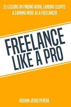 Paperback Freelance Like a Pro: 21 Lessons on Finding Work, Landing Clients, & Earning More as a Freelancer Book