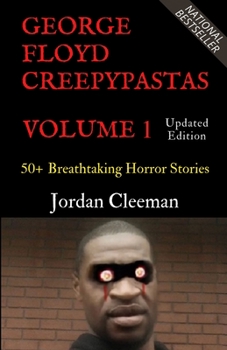 George Floyd Creepypastas Volume 1: 50+ Breathtaking Horror Stories