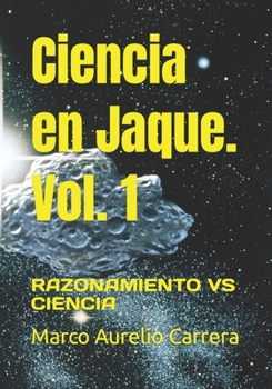 Paperback Ciencia en Jaque. Vol. 1: Razonamiento Vs Ciencia [Spanish] Book
