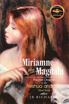 Hardcover Miriamne the Magdala-The First Chapter in the Yeshua and Miri Novel Series Book