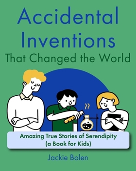 Paperback Accidental Inventions That Changed the World: Amazing True Stories of Serendipity (A Book for Kids) Book