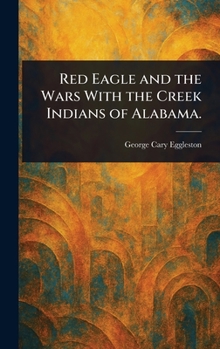 Hardcover Red Eagle and the Wars With the Creek Indians of Alabama. Book