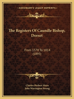 Paperback The Registers Of Caundle Bishop, Dorset: From 1570 To 1814 (1895) Book