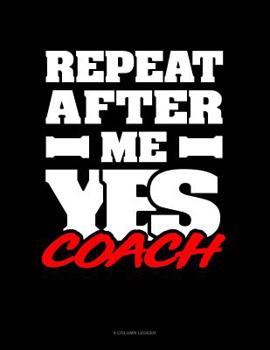 Paperback Repeat After Me Yes Coach: 8 Column Ledger Book