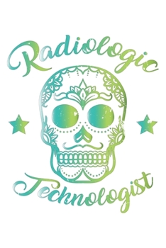 Paperback Radiologic Technologist - Rad Tech Week Sugar Skull: Dot Grid Radiologic Technologist - Rad Tech Week Sugar Skull / Journal Gift - Large ( 6 x 9 inche Book