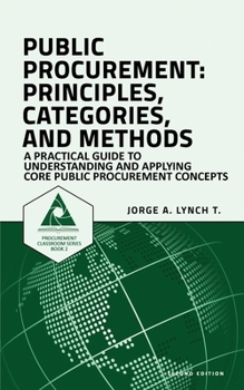 Paperback Public Procurement: Principles, Categories, and Methods: A Practical Guide to Understanding and Applying Core Public Procurement Concepts Book