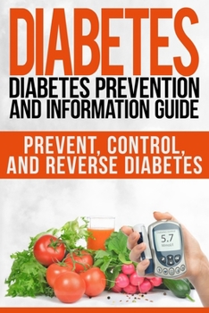 Paperback Diabetes: Diabetes Prevention and Information Guide: Prevent, Control, and Reverse Diabetes Book