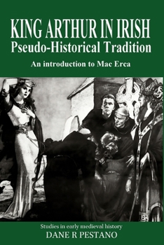 Paperback King Arthur in Irish Pseudo-Historical Tradition: An Introduction to Mac Erca Book