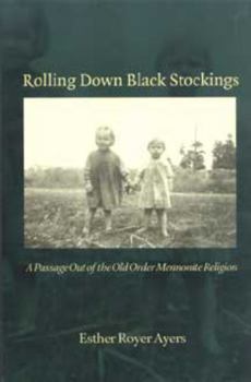 Paperback Rolling Down Black Stockings: A Passage Out of the Old Order Mennonite Religion Book