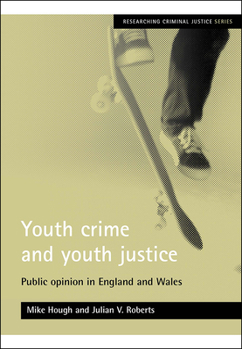 Paperback Youth Crime and Youth Justice: Public Opinion in England and Wales Book