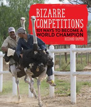 Paperback Bizarre Competitions: 101 Ways to Become a World Champion Book